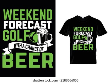 WEEKEND FORECAST GOLF WITH A CHANGE OF BEER ( BEER LOVER'S ) T-SHIRT DESIGN