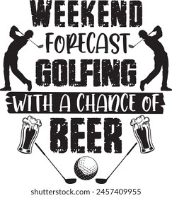Weekend forecast golfing with a chance of beer, golf team, golf club, golf ball, golf player 