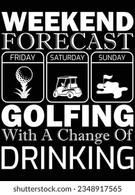 Weekend forecast golfing with a change of drinking vector art design, eps file. design file for t-shirt. SVG, EPS cuttable design file