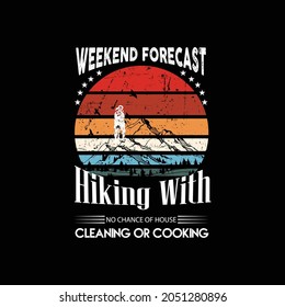 Weekend Forecast Hiking With no chance of House cleaning or cooking t shirt . t shirt template 