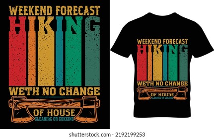 weekend forecast hiking weth no change of house cleaning or cokking t-shirt design.