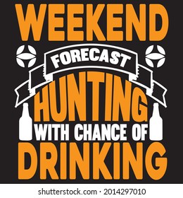 Weekend Forecast hunting with chance of Drinking t shirt design, vector file.