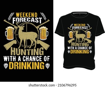 Weekend Forecast Hunting with a chance of Drinking T-Shirt. hunting t-shirt design