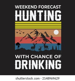 Weekend Forecast Jagd mit der Chance, T-Shirt zu trinken. Jagd T-Shirt Design, Hirsch, Berg.