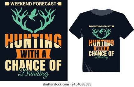 Weekend Forecast Hunting With A Chance Of Drinking Tshirt Design, Hunting Tshirt Design Vector, Hunting Vector