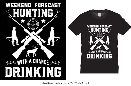 Weekend forecast hunting with a chance drinking,typography illustration  quotes vector t-shirt design hunting deer t shirt desing Stylish unique t-shirt l design ready for print poster,banner,mug,pod
