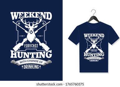 Weekend Forecast Hunting With Change Of Drinking. Typography Vector graphic for t shirt. Vector Poster, typographic quote or t-shirt.