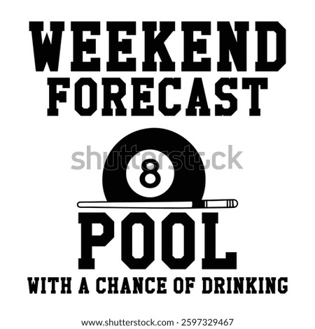 Weekend Forecast Pool With A Chanxe Of Drinking   Billiard Ball T-shirt Design Vector, Pool Cue Sport Quotes, Snooker Sports Illustration