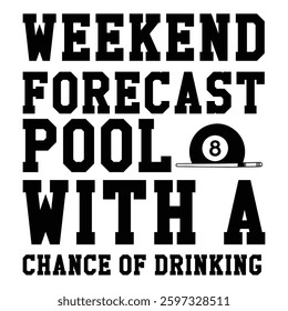 Weekend Forecast Pool With A Chanxe Of Drinkingbilliard Ball T-shirt Design Vector, Pool Cue Sport Quotes, Snooker Sports Illustration