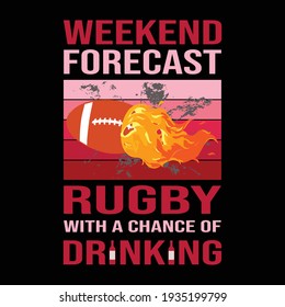 Weekend forecast rugby with a chance of drinking red color- rugby and drinking t shirt design for rugby and drinking t shirt design lover.