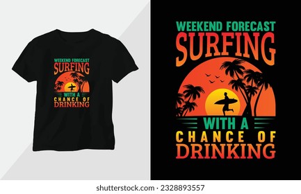weekend forecast surfing with a chance of drinking - Summer Surfing t-shirt design concept. all designs are colorful and created using Surfboard, beach, summer, sea, etc

