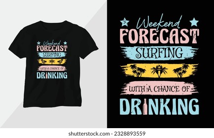 weekend forecast surfing with a chance of drinking - Summer Surfing t-shirt design concept. all designs are colorful and created using Surfboard, beach, summer, sea, etc
