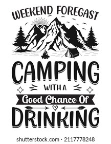 Weekend Foregast Camping With A Good Chance Of Drinking T-shirt Design.