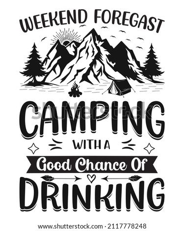 Weekend Foregast Camping With A Good Chance Of Drinking T-shirt Design.