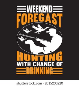 Weekend foregast hunting with change of drinking, t-shirt design vector file.
