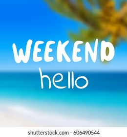Weekend hello - surf vector illustration eps 10. Tropical blurry beach background. Summer holidays and vacation illustration. Fashion print, T-shirt, greeting card and banner design. 