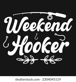Weekend hooker fishing typography tshirt design 