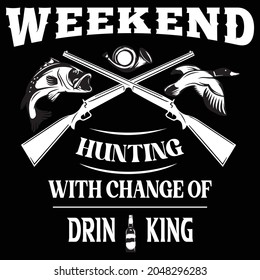 Weekend hunting with change of drinking t shirt design