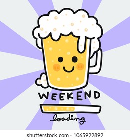 Weekend loading cute beer mug cartoon doodle vector illustration