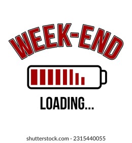 WEEK-END LOADING, Graphic design print t-shirts fashion, illustration, vector, posters, cards, stickers, mug
