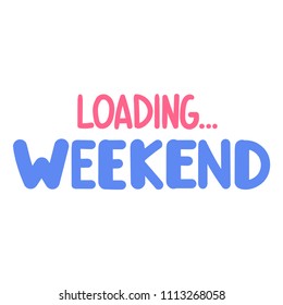 Weekend loading. Lettering vector illustration on white background.