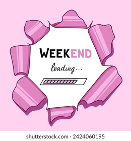 Weekend, loading, torn pink background. Vector Illustration for printing, backgrounds, covers and packaging. Image can be used for greeting cards, posters and stickers. Isolated on white background.