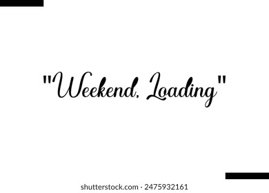 Weekend, loading typography text of Motivational quote