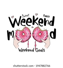 Weekend mood concept design slogan text with hands holding donuts