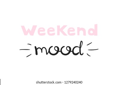 Weekend mood, handwriting lettering. Typography slogan for t shirt printing, slogan tees, fashion prints, posters, cards, stickers.