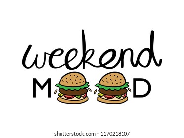 Weekend mood text and hamburger drawings / Vector illustration design for t shirt graphics, prints, posters, cards, stickers and other uses