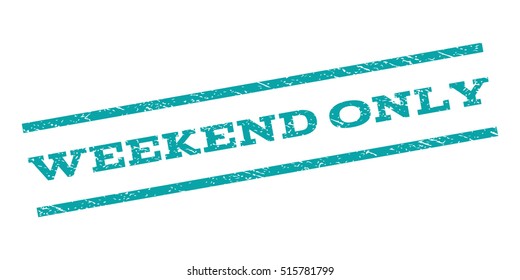 Weekend Only watermark stamp. Text tag between parallel lines with grunge design style. Rubber seal stamp with dust texture. Vector cyan color ink imprint on a white background.