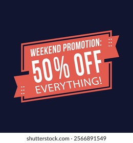 Weekend Promotion 50 Percent Off Everything