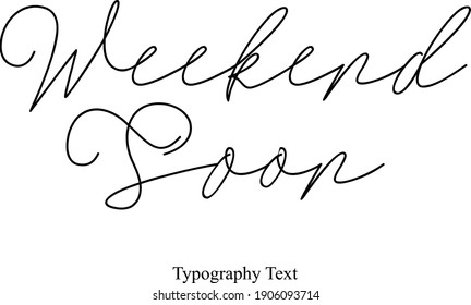 Weekend Soon Handwritten Font Typography Text Positive Quote on White Background