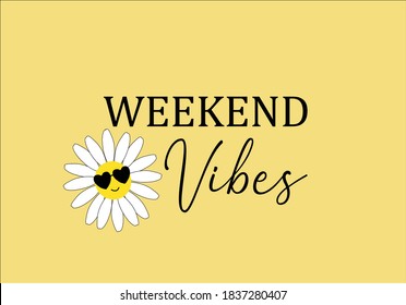 weekend vibes daisy hand drawn vector positive. vector illustration design for fashion graphics, t shirt prints, posters etc
stationery,mug,t shirt,phone case  fashion style trend spring summer print 