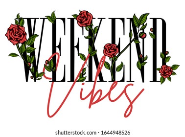 "Weekend vibes" - floral banner design. Vector illustration of lettering with floral arrangement of red roses and leafs. Isolated on white background.