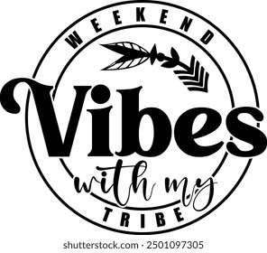 weekend vibes with my tribe black vector graphic design and cut file