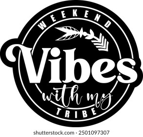 weekend vibes with my tribe black vector graphic design and cut file