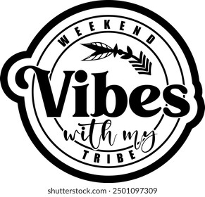 weekend vibes with my tribe black vector graphic design and cut file