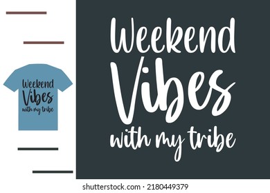 Weekend vibes with my tribe t shirt design