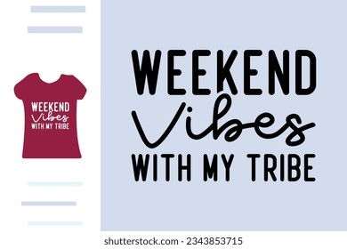 Weekend vibes with my tribe t shirt design 