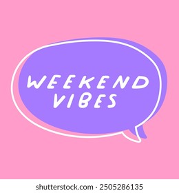 Weekend vibes. Speech bubble on pink background. Hand drawn illustration.