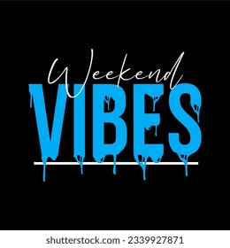 Weekend vibes typography slogan for t shirt printing, tee graphic design.  