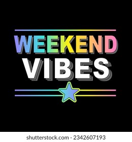 Weekend vibes typography slogan for t shirt printing, tee graphic design.  