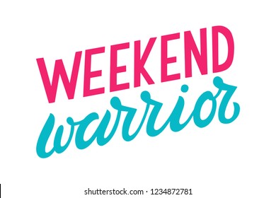 Weekend Warrior. Funny Hand Lettered Retro Style Quote Print. Isolated Colorful Phrase On White Background. Vector Illustration