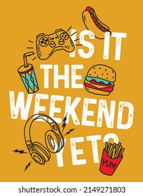 is it weekend yet, graphic t shirts vector designs and other uses