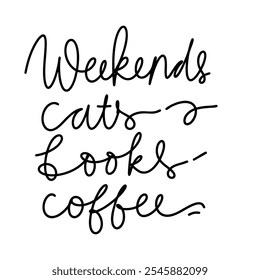 Weekends cats books coffee. books and cats hand lettering illustration for your design.