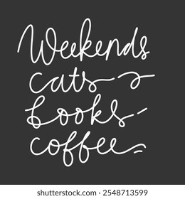 Weekends cats books coffee. hand lettering illustration for your design. 