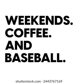 Weekends Coffee And Baseball T-shirt Design Vector Illustration