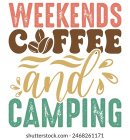 WEEKENDS COFFEE AND CAMPING  CAMPING T-SHIRT DESIGN