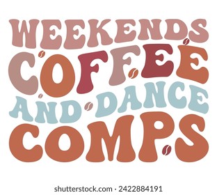 Weekends Coffee And Dance Comps Svg,Coffee Svg,Coffee Retro,Funny Coffee Sayings,Coffee Mug Svg,Coffee Cup Svg,Gift For Coffee,Coffee Lover,Caffeine Svg,Svg Cut File,Coffee Quotes,Sublimation Design, svg